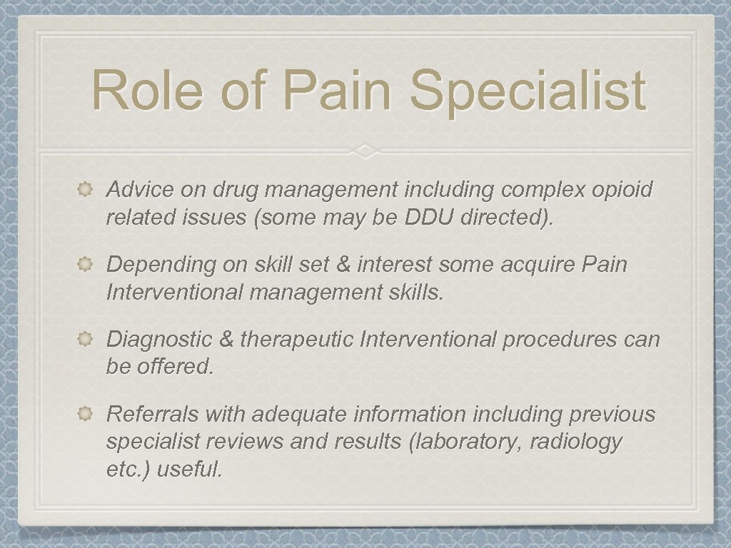 Role of Pain Specialist Advice on drug management including complex opioid related issues (some