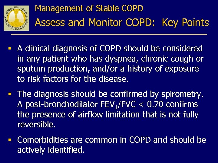 Management of Stable COPD Assess and Monitor COPD: Key Points § A clinical diagnosis