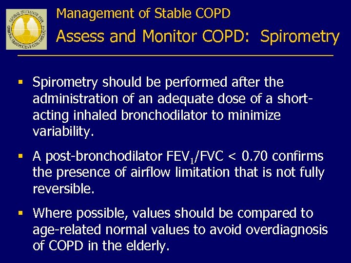 Management of Stable COPD Assess and Monitor COPD: Spirometry § Spirometry should be performed