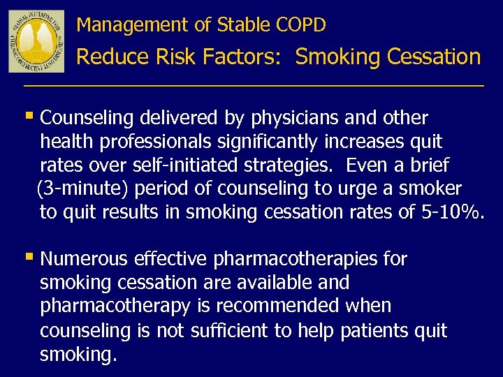 Management of Stable COPD Reduce Risk Factors: Smoking Cessation § Counseling delivered by physicians