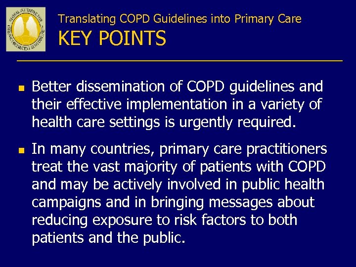Translating COPD Guidelines into Primary Care KEY POINTS n n Better dissemination of COPD