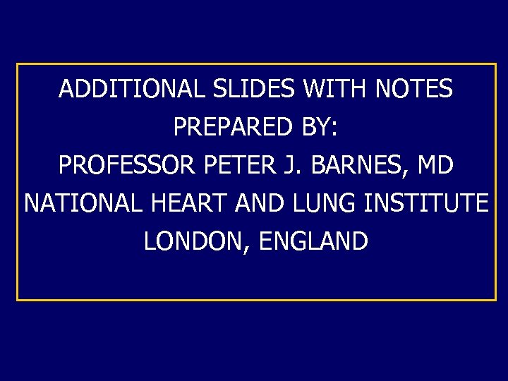 ADDITIONAL SLIDES WITH NOTES PREPARED BY: PROFESSOR PETER J. BARNES, MD NATIONAL HEART AND