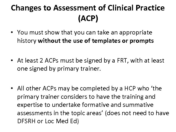 Changes to Assessment of Clinical Practice (ACP) • You must show that you can
