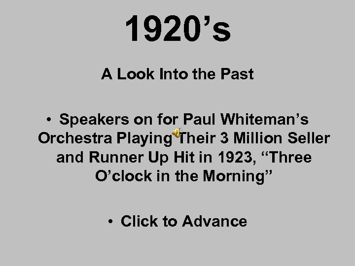 1920’s A Look Into the Past • Speakers on for Paul Whiteman’s Orchestra Playing