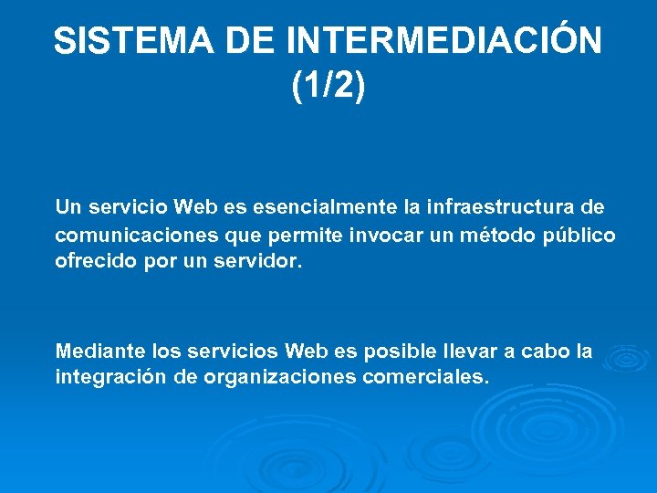 SISTEMA DE INTERMEDIACIÓN (1/2) Un servicio Web es esencialmente la infraestructura de comunicaciones que