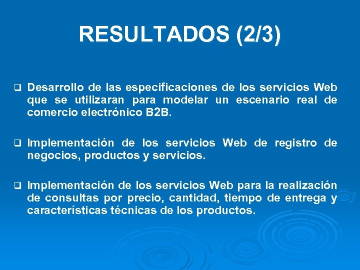 RESULTADOS (2/3) q Desarrollo de las especificaciones de los servicios Web que se utilizaran