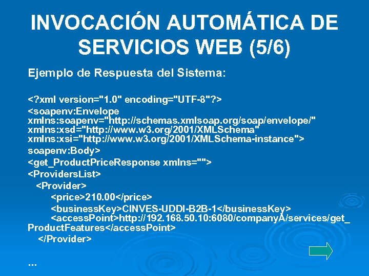 INVOCACIÓN AUTOMÁTICA DE SERVICIOS WEB (5/6) Ejemplo de Respuesta del Sistema: <? xml version=