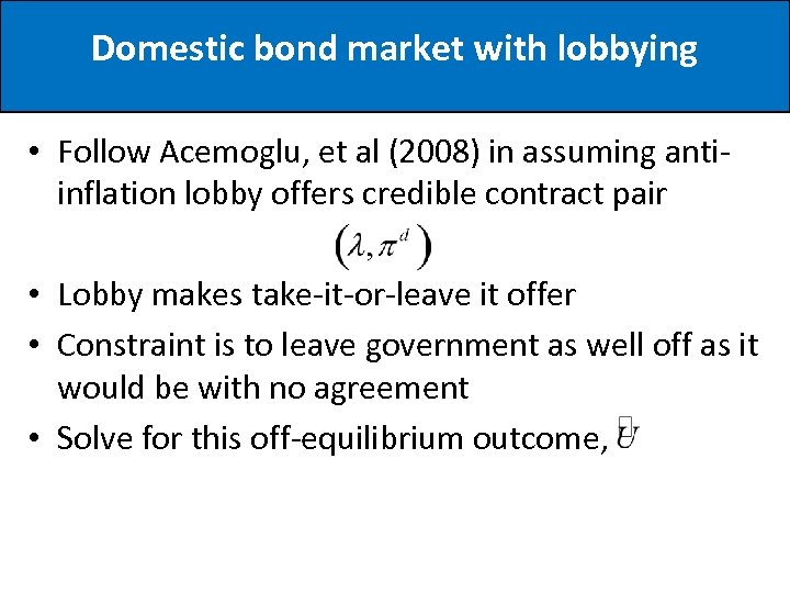 Domestic bond market with lobbying • Follow Acemoglu, et al (2008) in assuming antiinflation