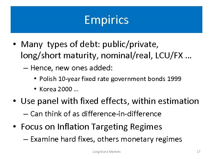 Empirics • Many types of debt: public/private, long/short maturity, nominal/real, LCU/FX … – Hence,