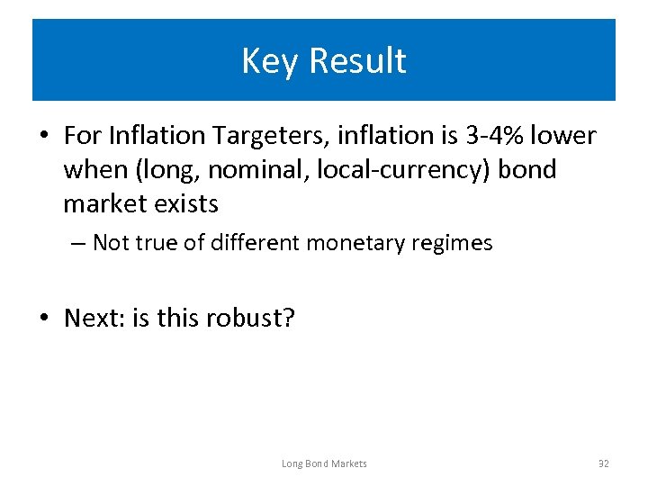 Key Result • For Inflation Targeters, inflation is 3 -4% lower when (long, nominal,