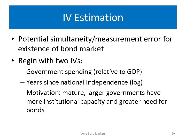 IV Estimation • Potential simultaneity/measurement error for existence of bond market • Begin with