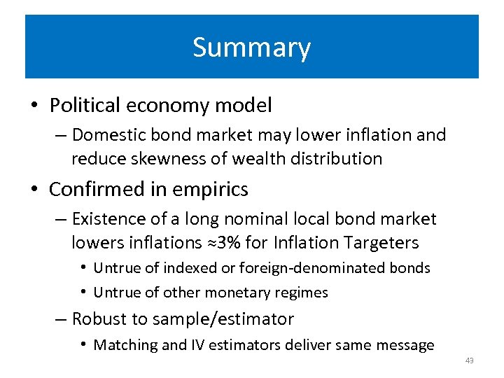 Summary • Political economy model – Domestic bond market may lower inflation and reduce