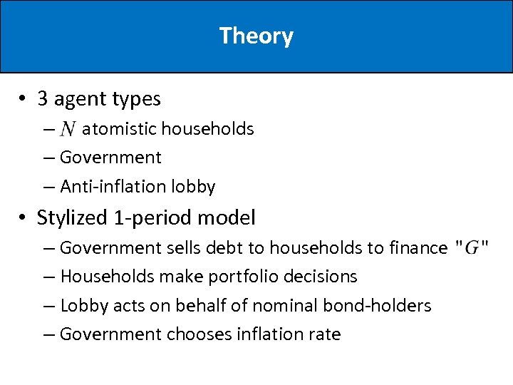Theory • 3 agent types – atomistic households – Government – Anti-inflation lobby •