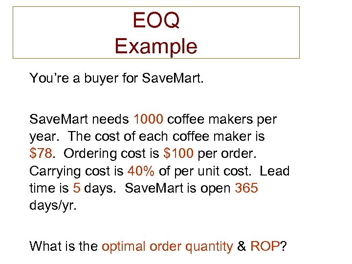 EOQ Example You’re a buyer for Save. Mart needs 1000 coffee makers per year.