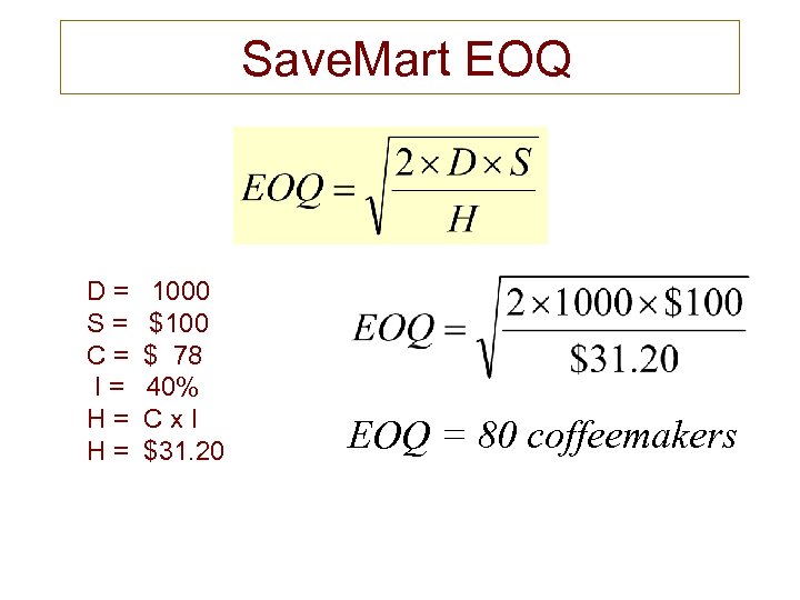 Save. Mart EOQ D= S= C= I= H= H= 1000 $100 $ 78 40%