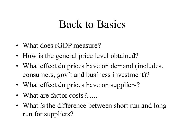 Back to Basics • What does r. GDP measure? • How is the general