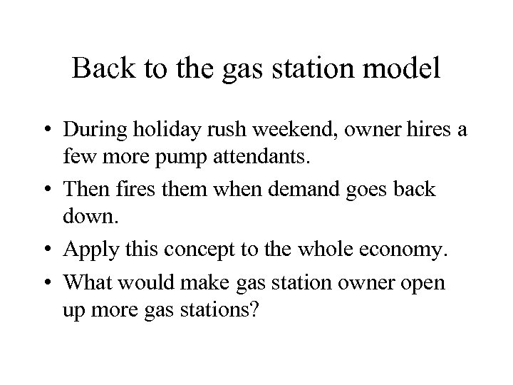 Back to the gas station model • During holiday rush weekend, owner hires a