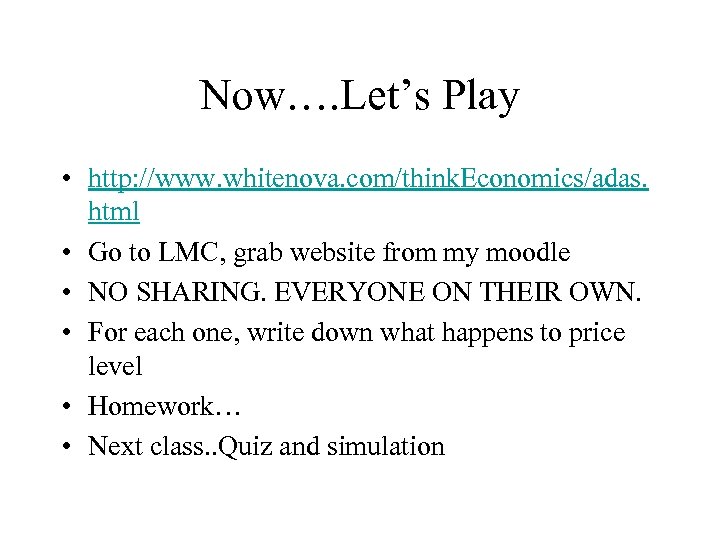 Now…. Let’s Play • http: //www. whitenova. com/think. Economics/adas. html • Go to LMC,