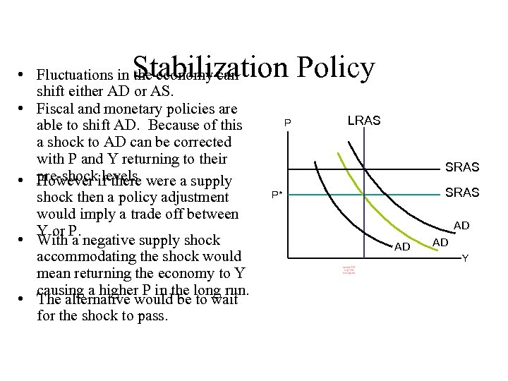 Stabilization Policy • Fluctuations in the economy can shift either AD or AS. •