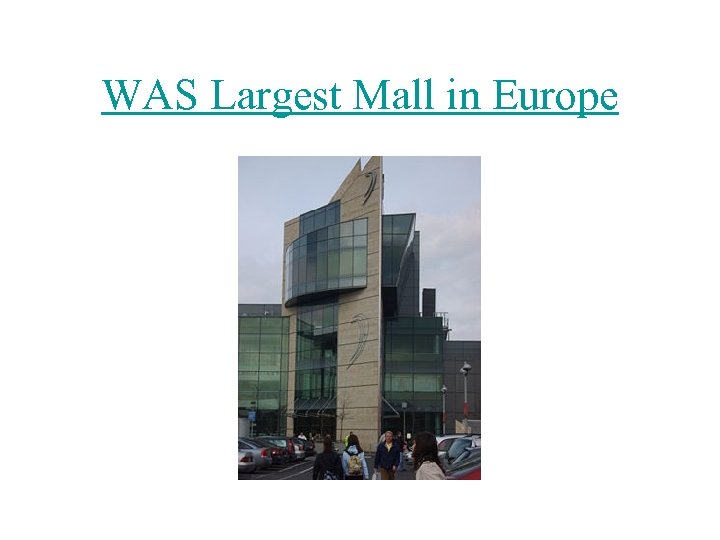 WAS Largest Mall in Europe 