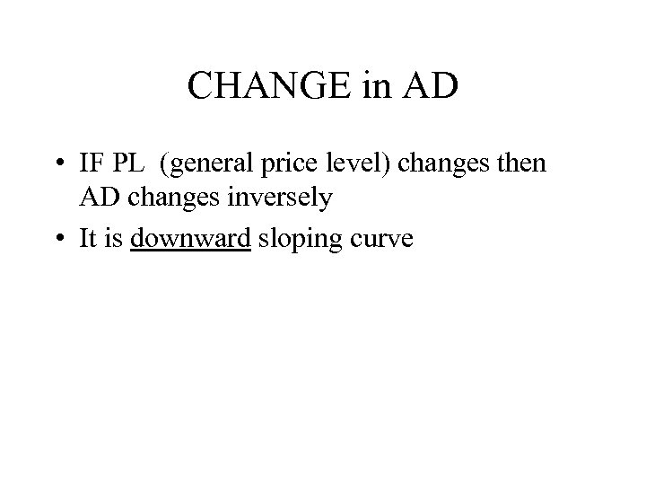 CHANGE in AD • IF PL (general price level) changes then AD changes inversely