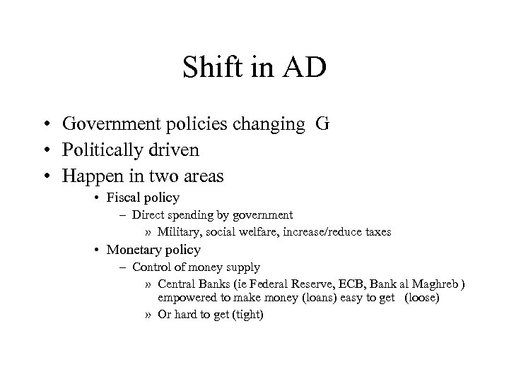 Shift in AD • Government policies changing G • Politically driven • Happen in