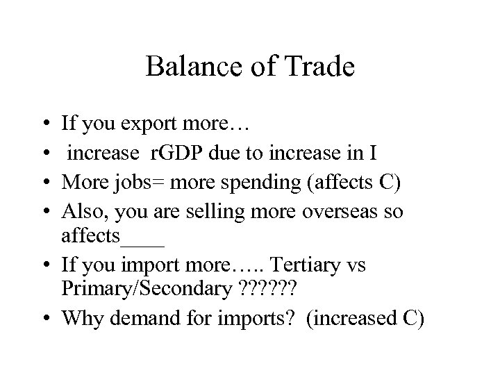 Balance of Trade • • If you export more… increase r. GDP due to