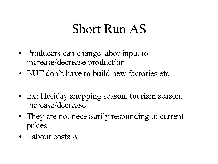 Short Run AS • Producers can change labor input to increase/decrease production • BUT