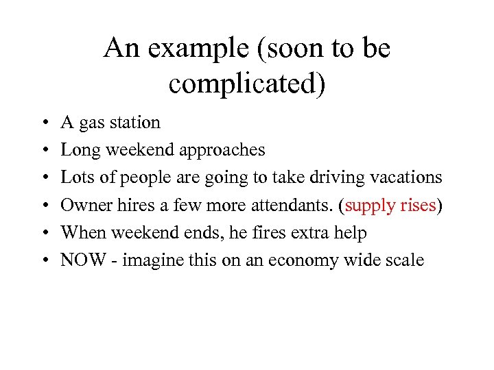 An example (soon to be complicated) • • • A gas station Long weekend