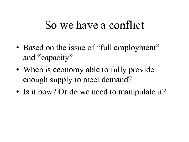 So we have a conflict • Based on the issue of “full employment” and