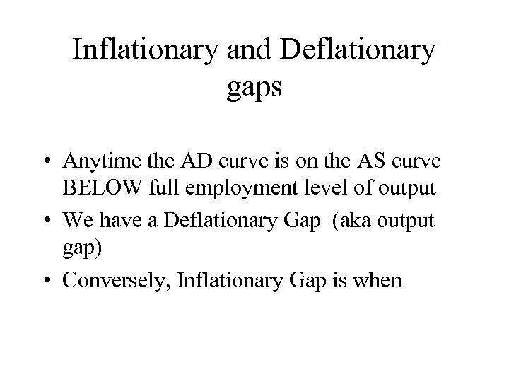 Inflationary and Deflationary gaps • Anytime the AD curve is on the AS curve