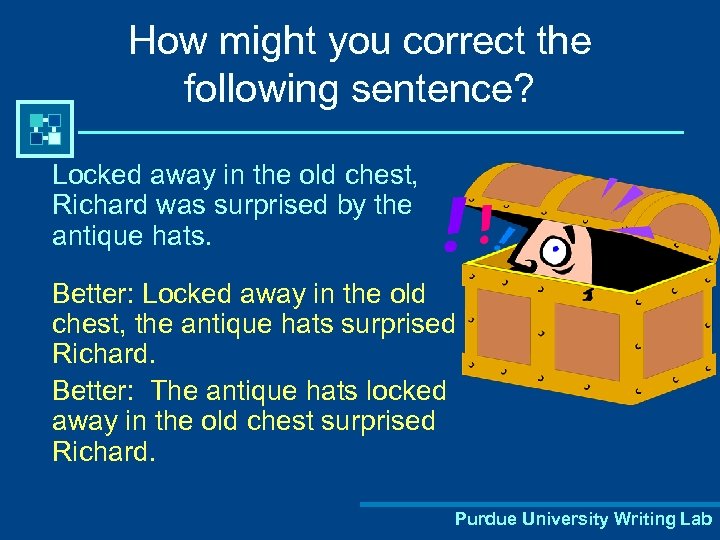 How might you correct the following sentence? Locked away in the old chest, Richard