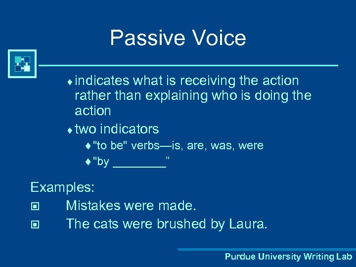 Passive Voice ¨ indicates what is receiving the action rather than explaining who is
