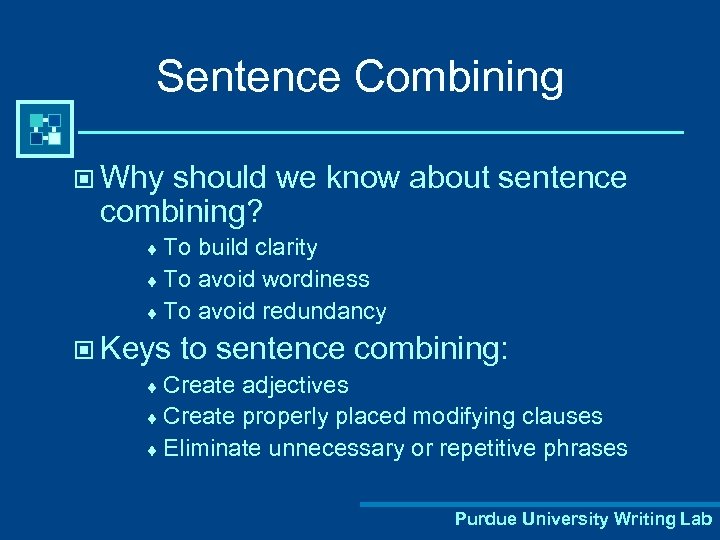 Sentence Combining © Why should we know about sentence combining? ¨ To build clarity
