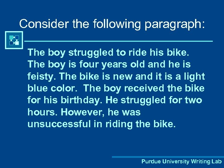 Consider the following paragraph: The boy struggled to ride his bike. The boy is