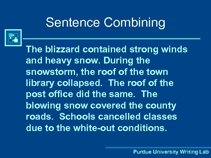 Sentence Combining The blizzard contained strong winds and heavy snow. During the snowstorm, the