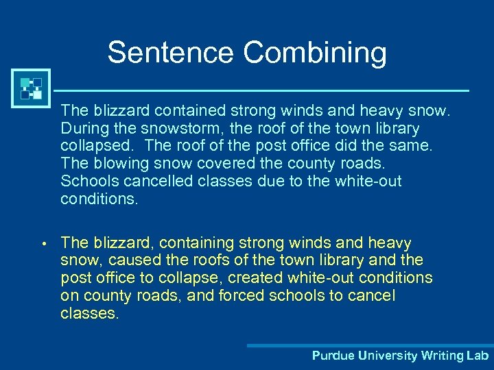 Sentence Combining The blizzard contained strong winds and heavy snow. During the snowstorm, the