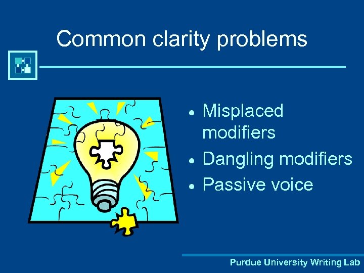 Common clarity problems · · · Misplaced modifiers Dangling modifiers Passive voice Purdue University