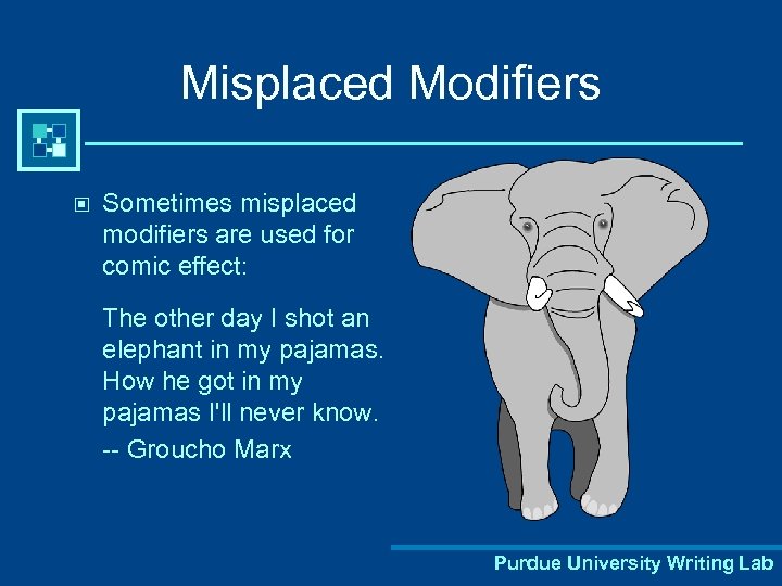 Misplaced Modifiers © Sometimes misplaced modifiers are used for comic effect: The other day