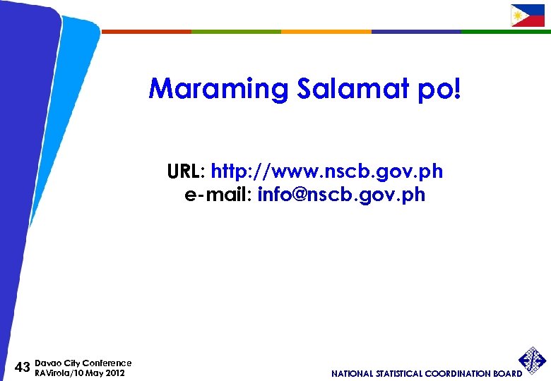 Maraming Salamat po! URL: http: //www. nscb. gov. ph e-mail: info@nscb. gov. ph 43