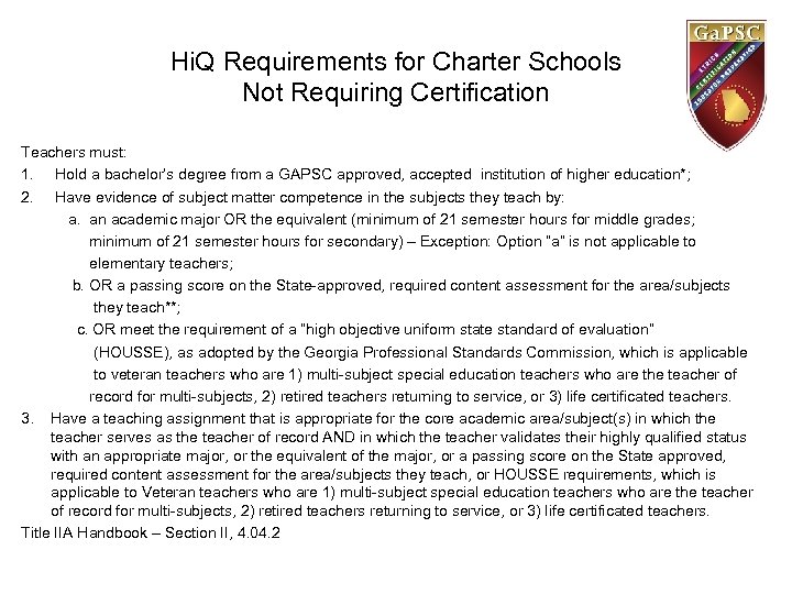Hi. Q Requirements for Charter Schools Not Requiring Certification Teachers must: 1. Hold a