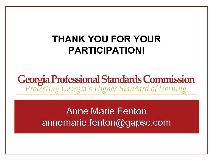THANK YOU FOR YOUR PARTICIPATION! Anne Marie Fenton annemarie. fenton@gapsc. com 