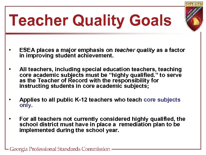 Teacher Quality Goals • ESEA places a major emphasis on teacher quality as a