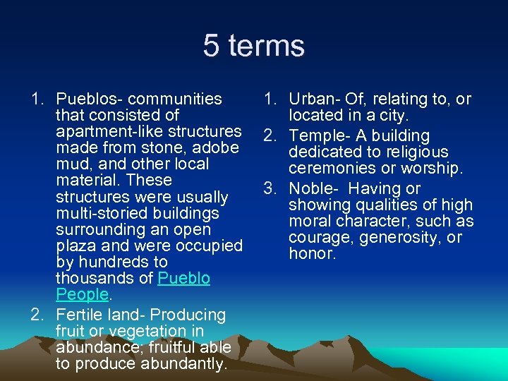 5 terms 1. Pueblos- communities 1. Urban- Of, relating to, or that consisted of