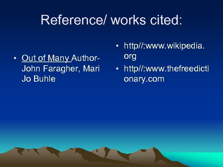 Reference/ works cited: • Out of Many Author- John Faragher, Mari Jo Buhle •