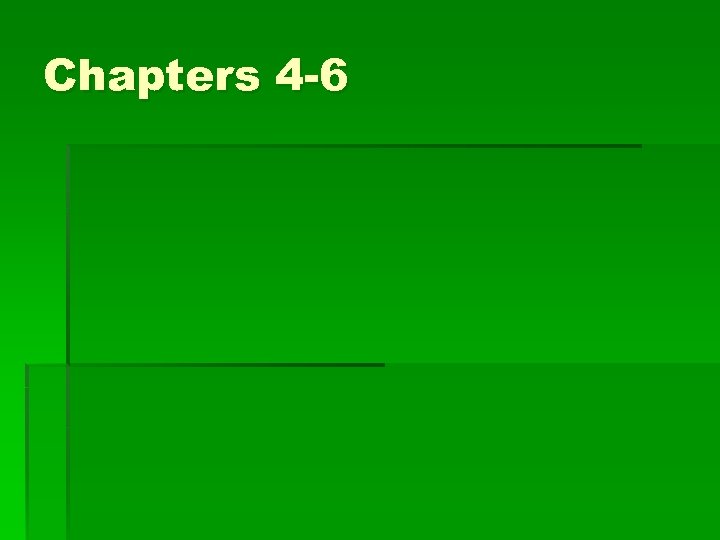 Chapters 4 -6 