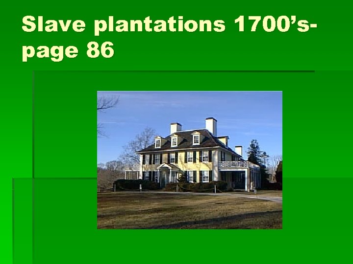 Slave plantations 1700’spage 86 