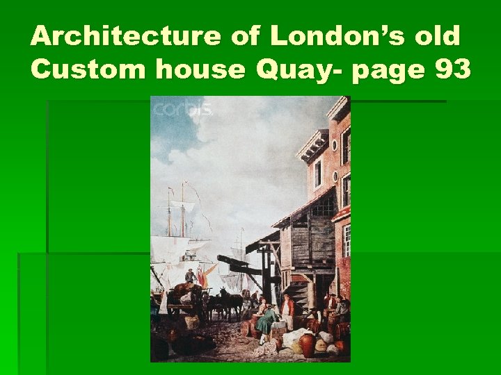 Architecture of London’s old Custom house Quay- page 93 