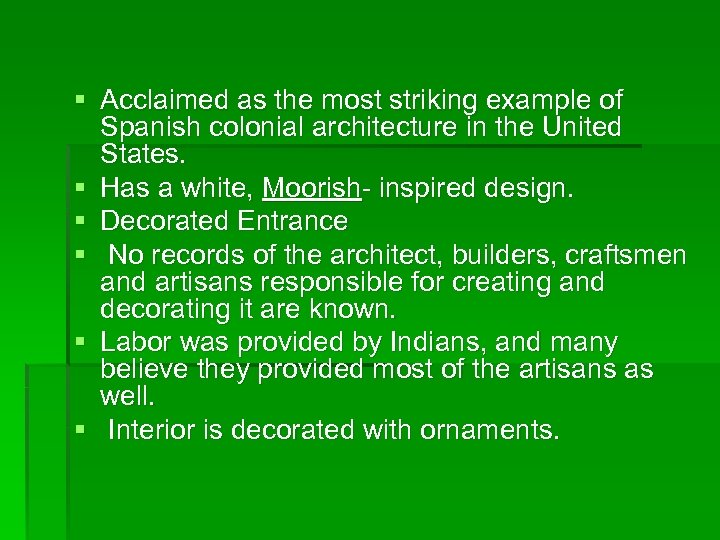 § Acclaimed as the most striking example of Spanish colonial architecture in the United