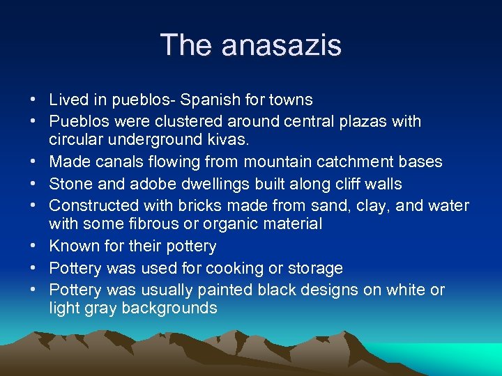 The anasazis • Lived in pueblos- Spanish for towns • Pueblos were clustered around